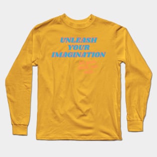 UNLEASH YOUR IMAGINATION Long Sleeve T-Shirt